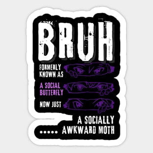 Bruh...formerly a social butterfly Sticker